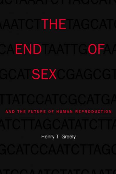 End of Sex and the Future of Human Reproduction