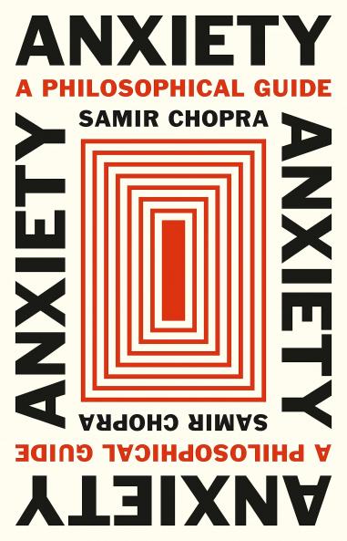 Anxiety: A Philosophical Guide