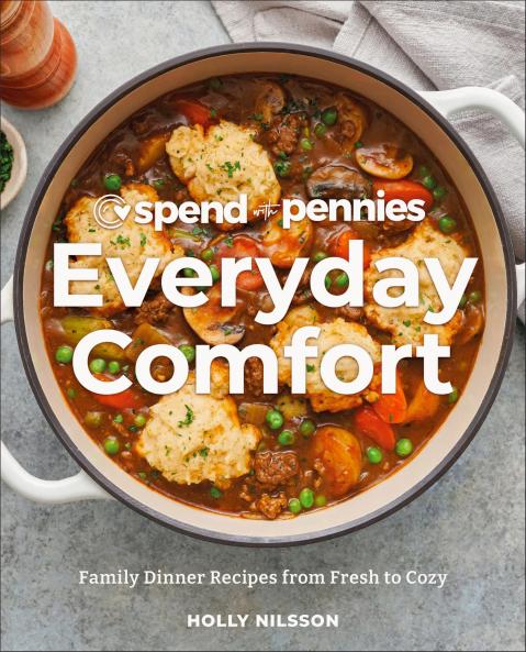 Spend With Pennies Everyday Comfort: Family Dinner Recipes from Fresh to Cozy