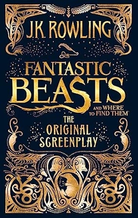 FANTASTIC BEASTS AND WHERE TO FIND THEM: THE ORIGINAL SCREENPLAY