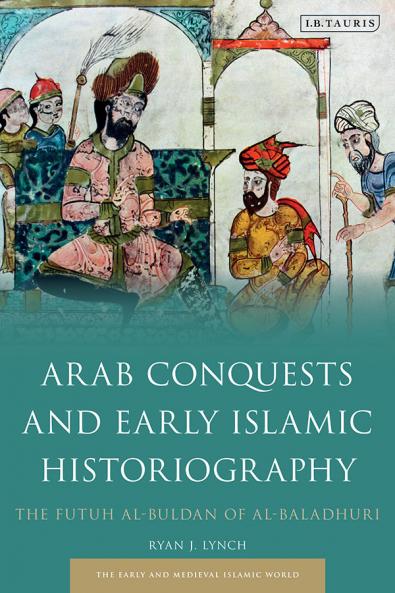 Arab Conquests and Early Islamic Historiography