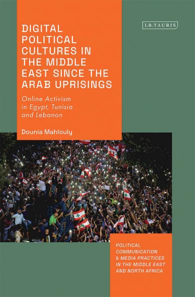 Digital Political Cultures in the Middle East since the Arab Uprisings