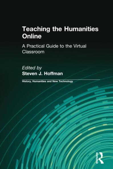 Teaching the Humanities Online: A Practical Guide to the Virtual Classroom