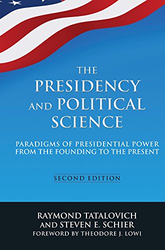 Presidency and Political Science: Paradigms of Presidential Power from the Founding to the Present: 2014