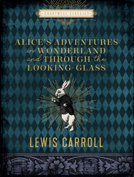 ALICE'S ADVENTURES IN WONDERLAND AND THROUGH THE LOOKING GLA