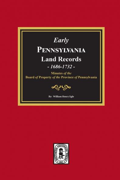 Early Pennsylvania Land Records Minutes of the Board of Property of the Province of Pennsylvania