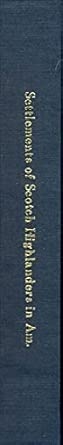 An Historical Account of the Settlements of Scotch Highlanders In America Prior to the Peace of 1783 Together with Notices of Highland Regiments and Biographical Sketches