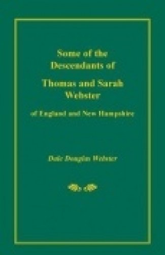 Some of the Descendants of Thomas and Sarah Webster of England and New Hampshire