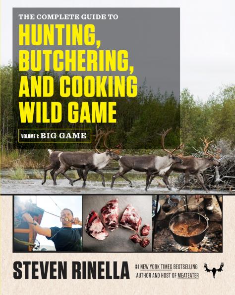 The Complete Guide to Hunting Butchering and Cooking Wild Game: Big Game