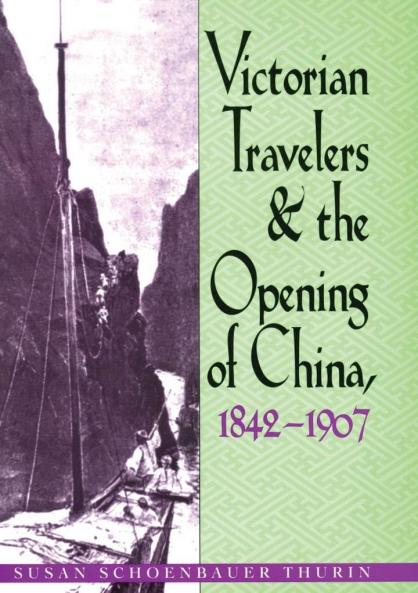 Victorian Travelers and the Opening of China 1842-1907