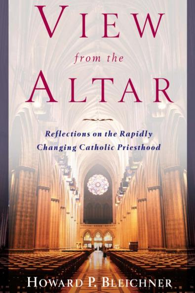 View from the Altar Reflections on the Rapidly Changing Catholic Priesthood