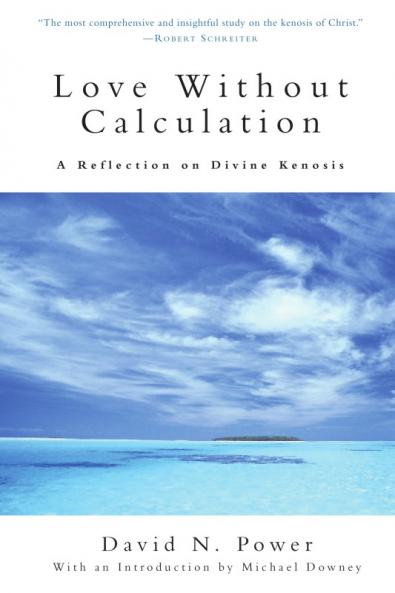 Love Without Calculation A Reflection on Divine Kenosis