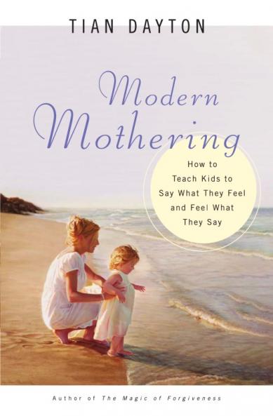 Modern Mothering How to Teach Kids to Say What They Feel and Feel What They Say