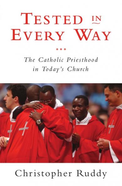 Tested in Every Way The Catholic Priesthood in Today's Church