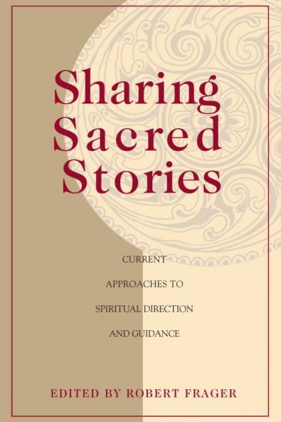 Sharing Sacred Stories Current Approaches to Spiritual Direction and Guidance