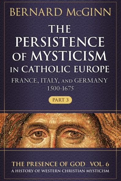 Persistence of Mysticism in Catholic Europe France Italy and Germany 1500-1675 Part 3