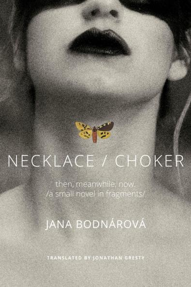 Necklace/Choker: then meanwhile now./a small novel in fragments/ (The Slovak List)