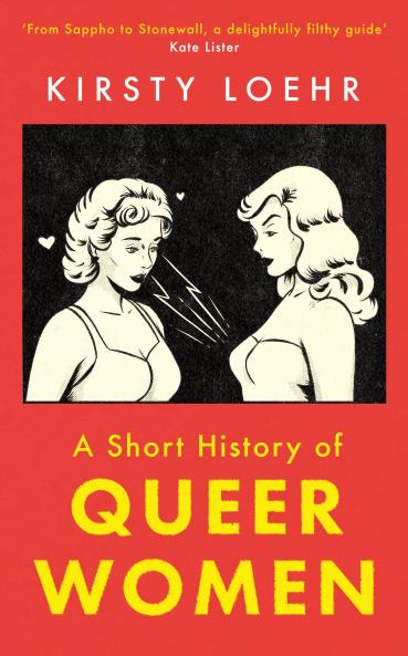 A SHORT HISTORY OF QUEER WOMEN