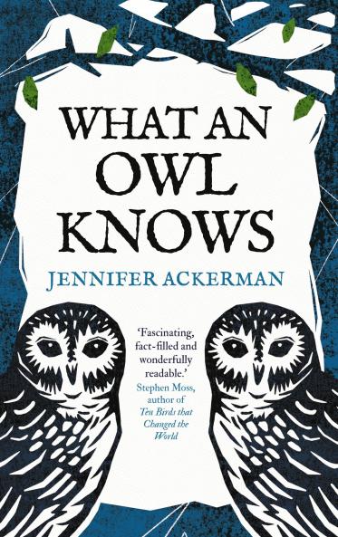 What an Owl Knows: The New Science of the Worldâ€™s Most Enigmatic Birds