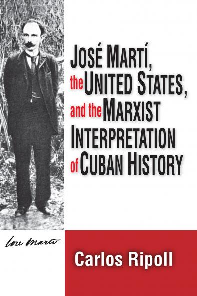 Jose Marti the United States and the Marxist Interpretation of Cuban