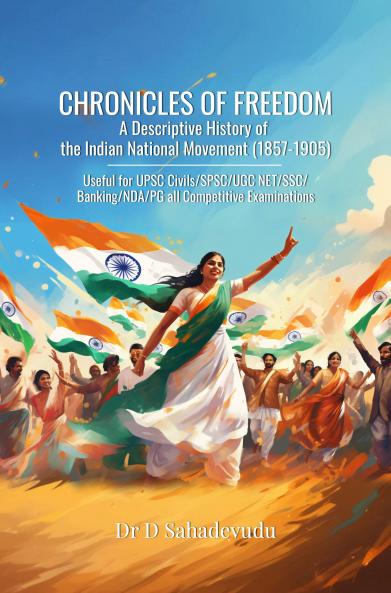 CHRONICLES OF FREEDOM: A DESCRIPTIVE HISTORY OF THE INDIAN NATIONAL MOVEMENT (1857-1905)