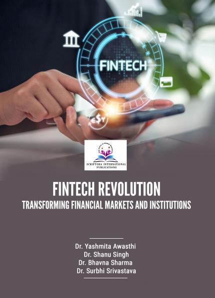 FINTECH REVOLUTION: TRANSFORMING FINANCIAL MARKETS AND INSTITUTIONS | Scriptora International Publications
