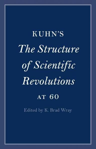 Kuhn's <i>The Structure of Scientific Revolutions</i> at 60