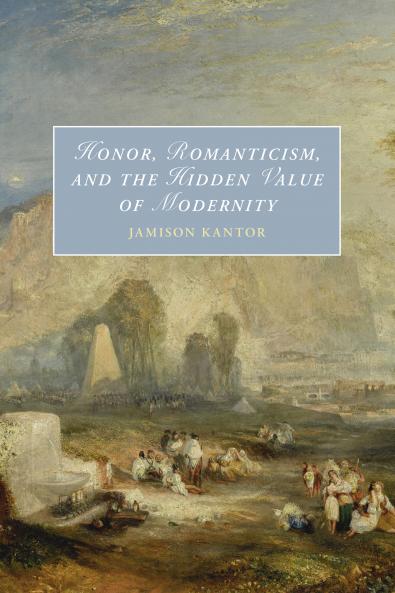 Honor Romanticism and the Hidden Value of Modernity