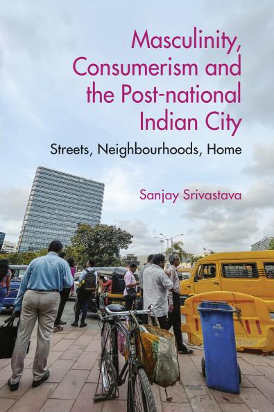 Masculinity Consumerism and the Post-National Indian City