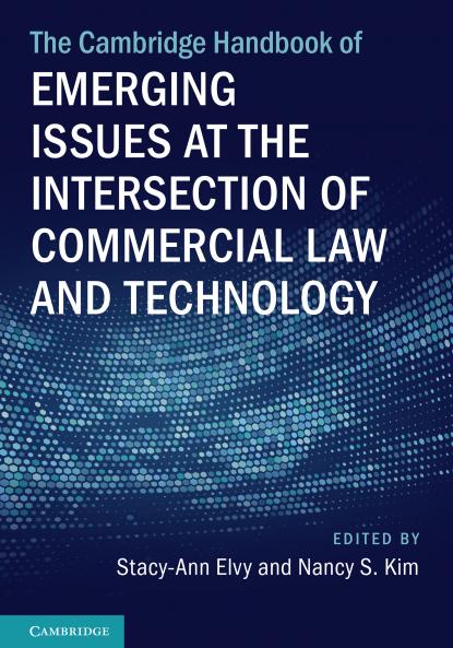The Cambridge Handbook of Emerging Issues at the Intersection of Commercial Law and Technology