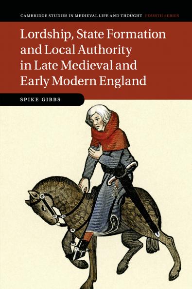 Lordship State Formation and Local Authority in Late Medieval and Early Modern England