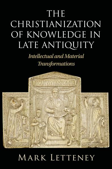 The Christianization of Knowledge in Late Antiquity