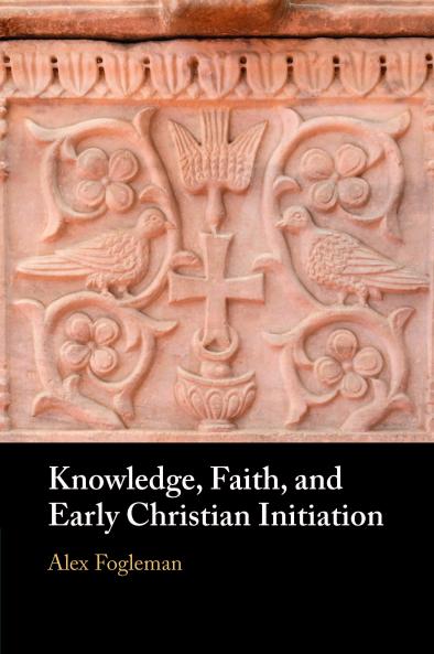 Knowledge Faith and Early Christian Initiation