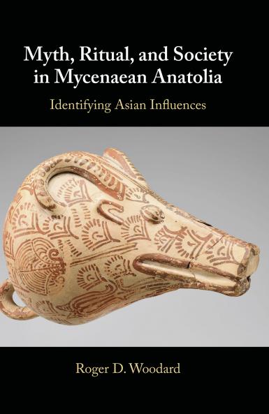 Myth Ritual and Society in Mycenaean Anatolia