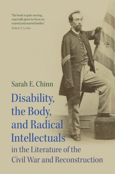 Disability the Body and Radical Intellectuals in the Literature of the Civil War and Reconstruction