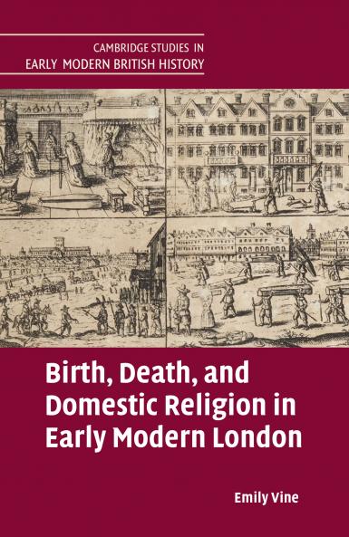 Birth Death and Domestic Religion in Early Modern London