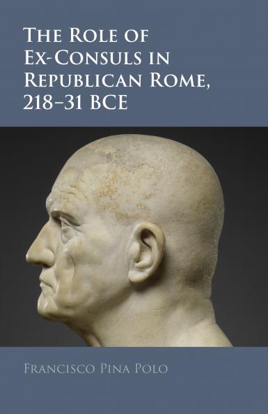 The Role of Ex-Consuls in Republican Rome 218â€“31 BCE