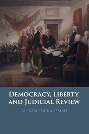 Democracy Liberty and Judicial Review