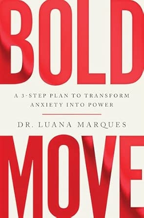 BOLD MOVE: A 3-STEP PLAN TO TRANSFORM ANXIETY INTO POWER