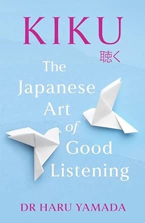 KIKU: THE JAPANESE ART OF GOOD LISTENING