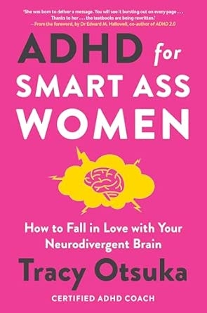 ADHD FOR SMART ASS WOMEN: HOW TO FALL IN LOVE WITH YOUR NEURODIVERGENT BRAIN