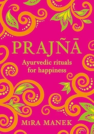 PRAJNA: AYURVEDIC RITUALS FOR HAPPINESS
