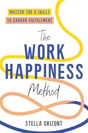 THE WORK HAPPINESS METHOD: MASTER THE 8 SKILLS TO CAREER FULFILLMENT