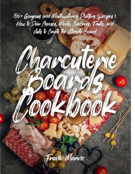 Charcuterie Boards Cookbook