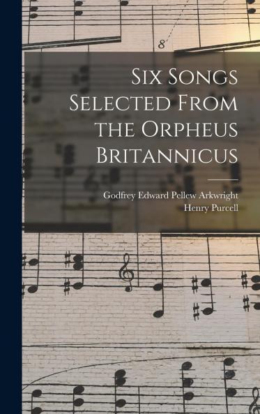 Six Songs By Henry Purcell Selected From The Orpheus Britannicus (1901)