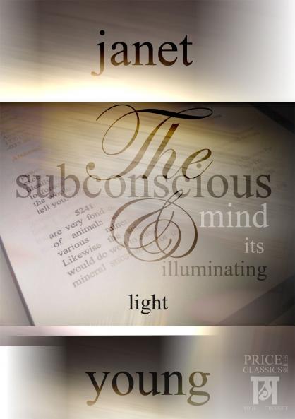 The Subconscious Mind And Its Illuminating Light (1909)