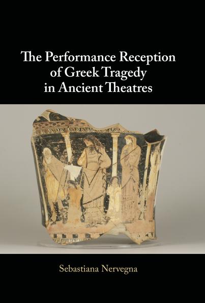 The Performance Reception of Greek Tragedy in Ancient Theatres