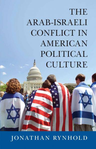 The Arab-Israeli Conflict in American Political Culture