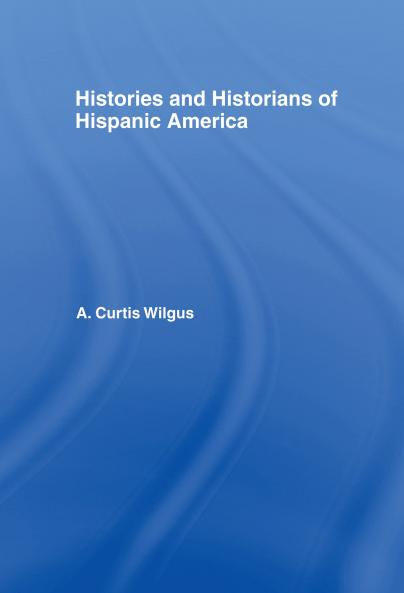 History and Historians of Hispanic America