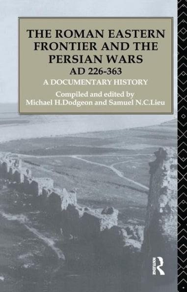 Roman Eastern Frontier and the Persian Wars AD 226-363